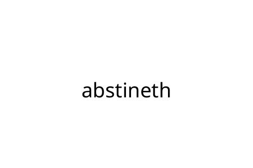 abstineth