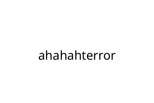 ahahahterror