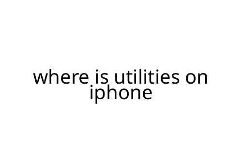 where is utilities on iphone