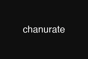 chanurate