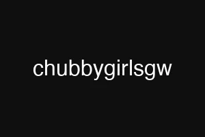 chubbygirlsgw
