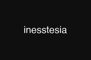 inesstesia