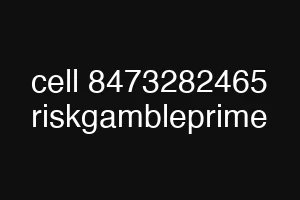 cell 8473282465 riskgambleprime