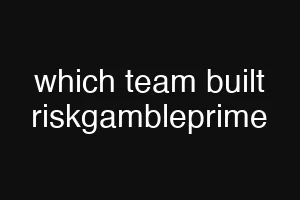which team built riskgambleprime