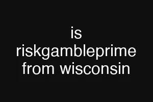 is riskgambleprime from wisconsin